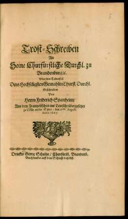 Trost-Schreiben An Seine Churfürstliche Durchl. zu Brandenburg [et]c. Uber den Todesfall Dero Hochseligsten Gemahlin Churfl. Durchl.