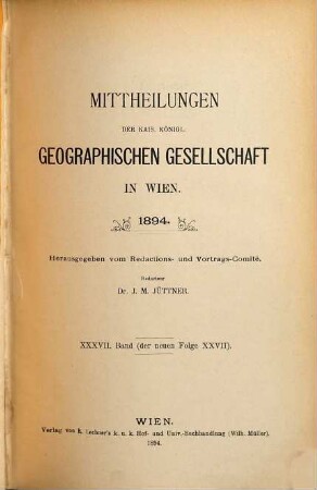Mitteilungen der Geographischen Gesellschaft Wien. 37 = N.F., Bd. 27. 1894