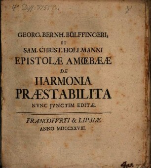 Georg. Bernh. Bülffingeri, et Sam. Christ. Hollmanni epistolae amoebaeae de harmonia praestabilita : nunc iunctim editae