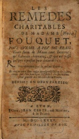Les Remedes Charitables De Madame Fouquet : Povr Gverir A Pev De Frais Toute sorte de Maux tant Internes ...