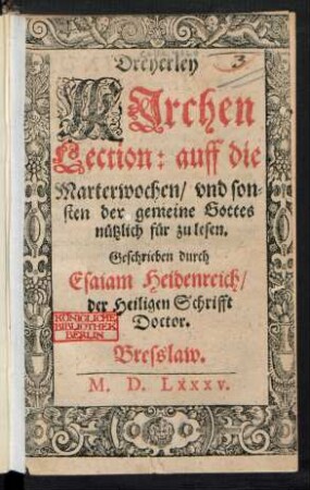 Dreyerley || KJrchen || Lection: auff die || Marterwochen/ vnd son=||sten der gemeine Gottes || nuetzlich fuer zu lesen.|| Geschrieben durch || Esaiam Heidenreich/|| der Heiligen Schrifft || Doctor.||