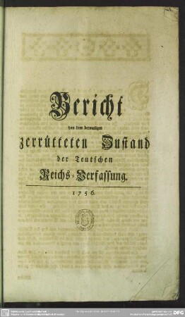 Bericht von dem dermaligen zerrütteten Zustand der Teutschen Reichs-Verfassung