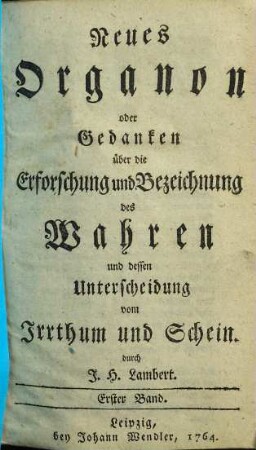 Neues Organon oder Gedanken über die Erforschung und Bezeichnung des Wahren und dessen Unterscheidung vom Irrthum und Schein, 1