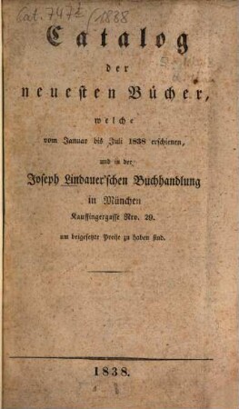 Catalog der neuesten Bücher welche vom ... erschienen und in der Joseph Lindauer'schen Buchhandlung (E.T.Fr. Sauer) ... zu haben sind, 1838, Jan. - Juli