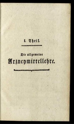 I. Theil. Die allgemeine Arzneymittellehre.