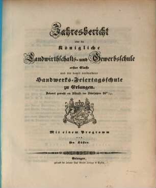 Jahresbericht über die Königliche Landwirthschafts- und Gewerbsschule Erster Classe zu Erlangen. 1847/48