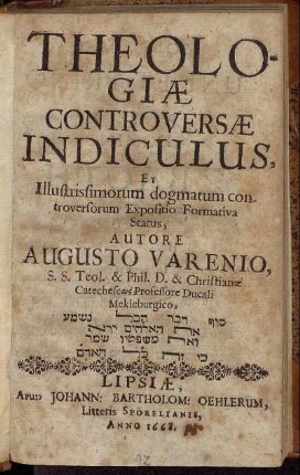 Theologiae Controversae Indiculus, Et Illustrissimorum dogmatum controversorum Expositio Formativa Status