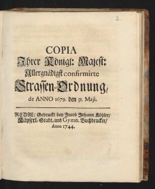 Copia Ihrer Königl: Majest: Allergnädigst confirmirte Strassen-Ordnung, de Anno 1679. den 31. Maji
