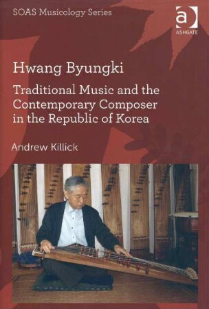 Hwang Byungki. Traditional Music and the Contemporary Composer in the Republic of Korea
