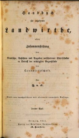 Handbuch für angehende Landwirthe : oder Zusammenstellung der Grundsätze, Ansichten und Angaben verschiedener Schriftsteller in Betreff der wichtigsten Gegenstände der Landwirthschaft, 2