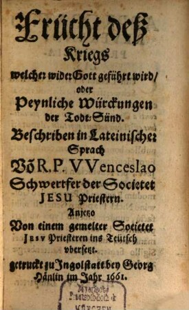 Frucht deß Kriegs welcher wider Gott geführt wird, oder Peynliche Würckungen der Todt-Sünd