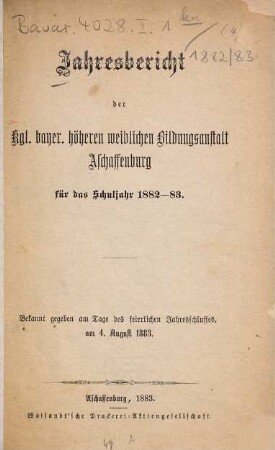 Jahres-Bericht der Höheren Weibl. Bildungsanstalt Aschaffenburg (Staatliche Lehrerinnen-Bildungsanstalt) : für ... 1882/83 (1883)