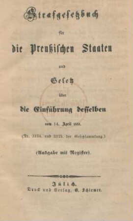 Strafgesetzbuch für die Preußischen Staaten und Gesetz über die Einführung desselben vom 14. April 1851: (Nr. 3374. und 3375. der Gesetzsammlung)