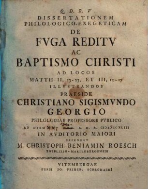 Dissertationem philologico-exegeticam de fuga reditu ac baptismo Christi : ad locos Matth. II, 13 - 23, et III, 13 - 17 illustrandos