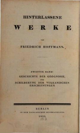 Hinterlassene Werke : Vorlesungen gehalten an der Universität zu Berlin in den Jahren 1834 und 1835, 2. Geschichte der Geognosie, und Schilderung der vulkanischen Erscheinungen
