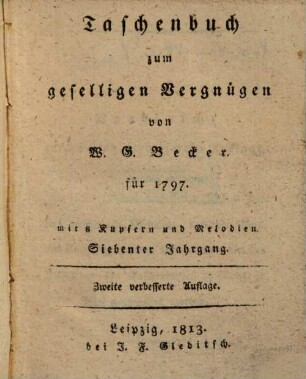 Taschenbuch zum geselligen Vergnügen : auf das Jahr .... 1797 = = Aufl 2