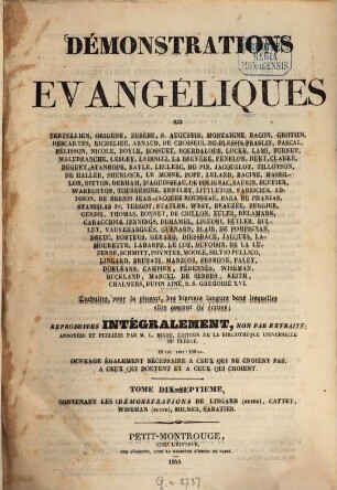 Démonstrations évangéliques... : Traduites, pour la plupart, des diverses langues dans lesquelles elles avaient été écrites; reproduites intégralement, non par extraits; annotées et publiées par l'abbé [Jacques-Paul] M[igne]. Ouvrage également nécessaire à ceux qui ne croient pas, à ceux qui doutent et à ceux qui croient. 17