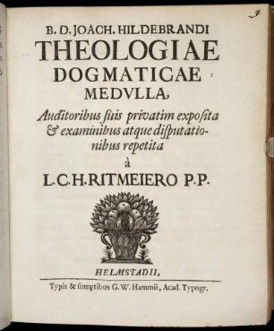 B. D. Joach. Hildebrandi, Theologiae Dogmaticae Medulla