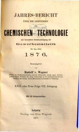 Jahresbericht über die Leistungen der chemischen Technologie. 22. 1876 (1877) = N.F. 7
