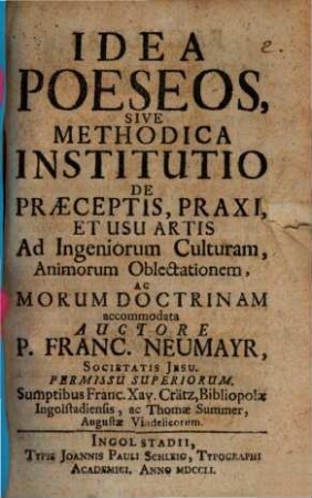 Idea Poeseos, Sive Methodica Institutio De Praeceptis, Praxi, Et Usu Artis Ad Ingeniorum Culturam, Animorum Oblectationem, Ac Morum Doctrinam accommodata