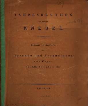 Jahresblüthen von und für Knebel : Gedruckt als Manuscript für Freunde und Freundinnen zur Feyer des XXX. Novembers 1825