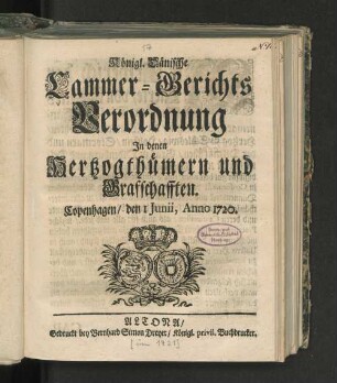 Königl. Dänische Cammer-Gerichts Verordnung In denen Hertzogthümern und Graffschafften : Copenhagen/ den I Junii, Anno 1720