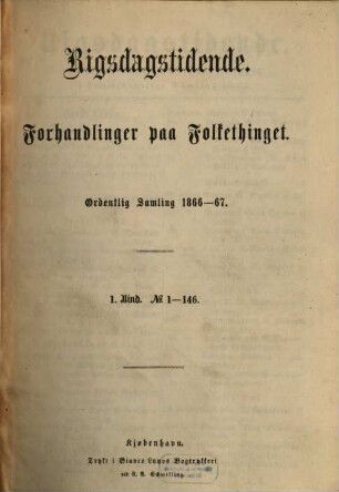 Forhandlinger i Folketinget. Ordentlige samling. [19.] 1866/67, Bd. 1 = Nr. 1 - 146
