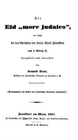 Der Eid "more Judaico", wie solcher bei den Gerichten der freien Stadt Frankfurt noch in Uebung ist / dargest. u. beleuchtet von Leopold Stein