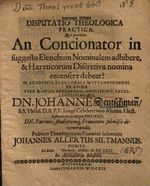 Disputatio Theologica Practica, Qva Qvaeritur, An Concionator in suggestu Elenchum Nominalem adhibere, & Haereticorum Discretiva nomina recensere debeat?