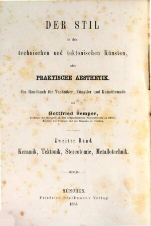 Der Stil in den technischen und tektonischen Künsten oder praktische Ästhetik : ein Handbuch für Techniker, Künstler und Kunstfreunde, 2. Keramik, Tektonik, Stereotomie, Metallotechnik : für sich betrachtet und in Beziehung zur Baukunst
