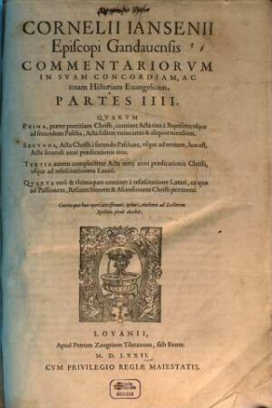 Cornelii Iansenii Episcopi Gandauensis Commentariorvm In Svam Concordiam, Ac totam Historiam Euangelicam, Partes IIII : Qvarvm Prima, praeter pueritiam Christi, continet Acta eius à Baptismo vsque ad secundum Pascha, Acta scilicet vnius anni & aliquot mensium, ..., [1]