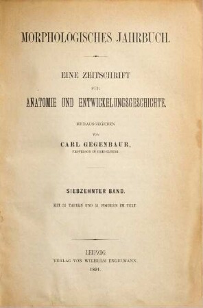 Morphologisches Jahrbuch : eine Zeitschrift für Anatomie und Entwicklungsgeschichte. 17, 17. 1891