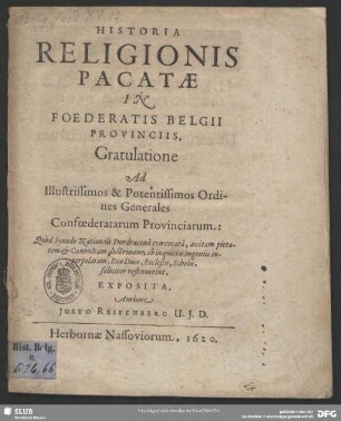 Historia Religionis Pacatae In Foederatis Belgii Provinciis : Gratulatione Ad Illustrissimos & Potentissimos Ordines Generales Confoederatarum Provinciarum ... Exposita