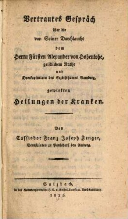 Vertrautes Gespräch über die von Seiner Durchlaucht dem Herrn Fürsten Alexander von Hohenlohe, geistlichem Rathe und Domkapitularn des Erzbisthumes Bamberg, gewirkten Heilungen der Kranken