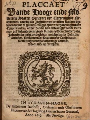 Placcaet vande Hooge ende Mo. Heeren Staten Generael der Vereenighde Nederlanden, daer by alle Inghesetenen der selver Landen verboden werdt te houden eenighe aparte vergaderinghen ofte Conventiculen ...