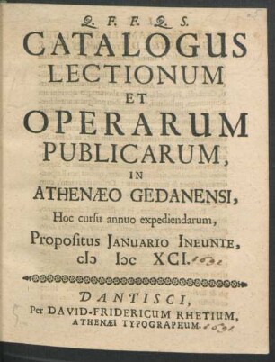 Catalogus Lectionum Et Operarum Publicarum, In Athenaeo Gedanensi, Hoc cursu annuo expediendarum, Propositus Ianuario Ineunte, MDCXCI.
