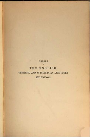 The origin of the English, Germanic and Scandinavian languages, and nations : with a sketch for their early literature and short chronolog. specimens ...