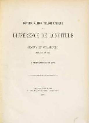 Détermination télégraphique de la différence de longitude entre Genève et Strasbourg exécutée en 1876