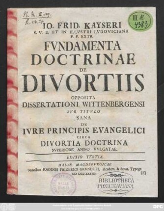 Io. Frid Kayseri I. V. D. Et Illvstri Lvdoviciana P. P. Extr. Fvndamenta Doctrinae De Divortiis Opposita Dissertationi Wittenbergensi Svb Titvlo Sana De Ivre Principis Evangelici Circa Divortia Doctrina Svperiore Anno Vvlgatae.