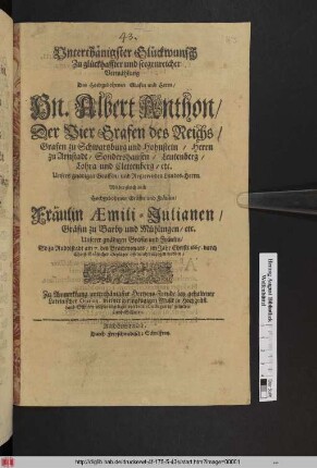 Unterthänigster Glückwunsch Zu glückhaffter und seegenreicher Vermählung Des ... Hn. Albert Anthon/ Der Vier Grafen des Reichs/ Grafen zu Schwartzburg und Hohnstein ... Mit der ... Fräulin Aemili-Julianen/ Gräfin zu Barby und Mühlingen/ etc. ... So zu Rudolstadt am 7. des Brachmonats/ im Jahr Christi 1665 ... vollzogen worden