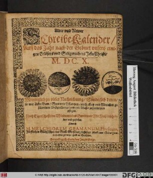 Alter und Newer SchreibeKalender Auff das Jahr ... M.DC.X. : Menniglich zu vieler Nachrichtung/ Sonderlich denen/ so mit Acker Baw/ Seen und Pflantzen/ auch Ertz und Metallen zu schmeltzen/ Deßgleichen zu Land und Wasser zu handtieren pflegen