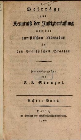 Beiträge zur Kenntniß der Justizverfassung und juristischen Literatur in den preussischen Staaten. 8. 1799