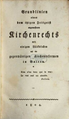 Grundlinien eines dem jetzigen Zeitgeiste angemessenen Kirchenrechts, ... mit Rückblicken auf Baiern