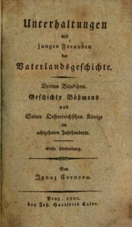 Unterhaltungen mit jungen Freunden der Vaterlandsgeschichte, 3. Geschichte Böhmens und Seiner Oesterreichischen Könige im achtzehnten Jahrhunderte