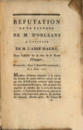 Opinion De M. L'Abbé Maury, Députe De Picardie, Dans L'Affaire De La Dot De La Reine D'Espagne : Avec la réfutation de la Réponse de M. d'Orléans, à l'Opinion de M. l'abbé Maury. Prononcée, dans l'assemblée nationale, le 5 juin 1791