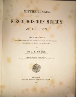 Mittheilungen aus dem Königlichen Zoologischen Museum zu Dresden : hrsg. mit Unterstützung d. Generaldirection d. Königl. Sammlungen für Kunst u. Wissenschaft. 2. 1877