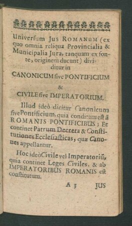 Universum Ius Romanum ( ex quo omnia reliqua Provincialia & Municipalia Iura ...) dividitur in Canonicum sive Pontificium & Civile Imperatorium.