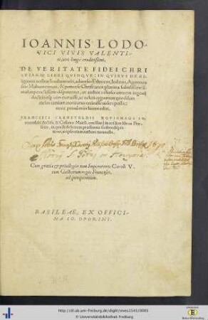 Ioannis Lodovici Vivis Valentini, uiri longe eruditißimi, De Veritate Fidei Christanae Libri Qvinqve : in qvibvs de Religionis nostrae fundamentis, aduersus Ethnicos, Iudaeos, Agarenos siue Mahumetanos, & peruerse Christianos plurima subtilissime simul atque exactissime disputantur, ut author in hosce omnem ingenij doctrinaeque uim exeruisse, ac ueluti cygnaeum quoddam melos iamiam moriturus cecinisse uideri possit
