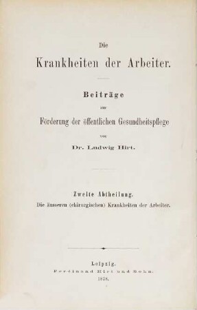 Die Krankheiten der Arbeiter : Beiträge zur Förderung der öffentlichen Gesundheitspflege ; in zwangloser Folge, 2. Die äußeren (sc. chirurgischen) Krankheiten der Arbeiter