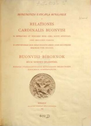 Relationes cardinalis Buonvisi : in imperatoris et Hungariae regis curia nuntii apostolici. Anno 1686 exaratae. In anniversariam arcis Budae ducentis abhinc annis recuperatae memoriam typis vulgatae = Buonvisi bíbornok bécsi nuntius jelentései. Budavár fölszabadulásának kétszázados emlék-ünnepe alkalmából közrebocsátva.